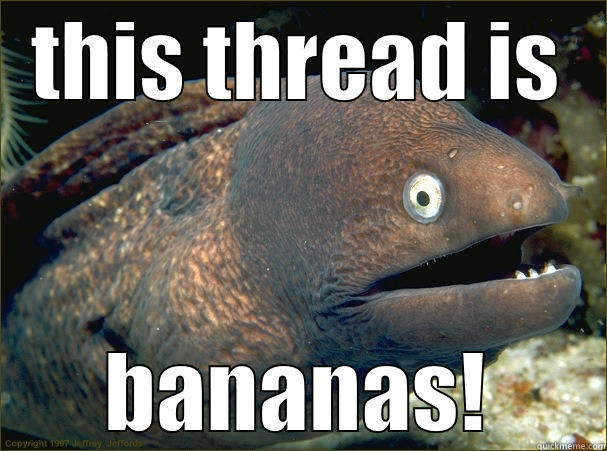 THIS THREAD IS BANANAS! Bad Joke Eel