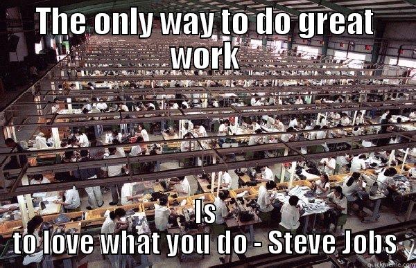 Foxconn according to Steve Jobs - THE ONLY WAY TO DO GREAT WORK IS TO LOVE WHAT YOU DO - STEVE JOBS Misc