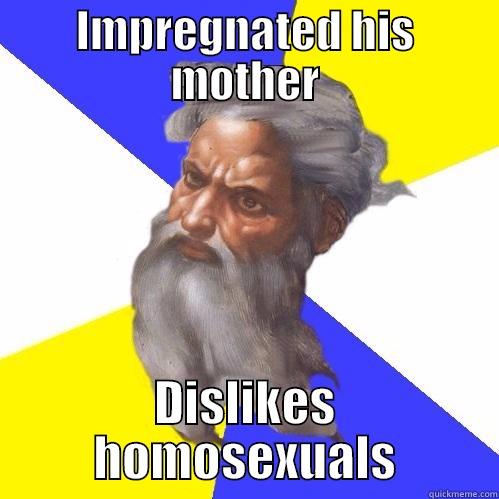 IMPREGNATED HIS MOTHER DISLIKES HOMOSEXUALS Advice God