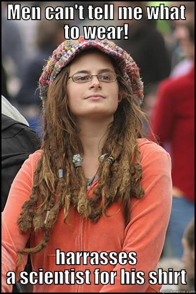 MEN CAN'T TELL ME WHAT TO WEAR! HARRASSES A SCIENTIST FOR HIS SHIRT College Liberal