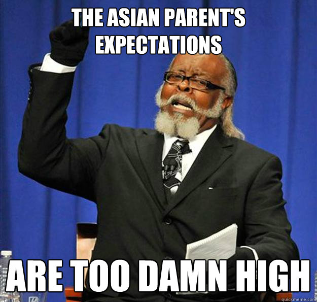 The asian Parent's expectations are too damn high  Jimmy McMillan