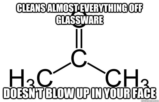 cleans almost everything off glassware doesn't blow up in your face - cleans almost everything off glassware doesn't blow up in your face  Good Guy Acetone