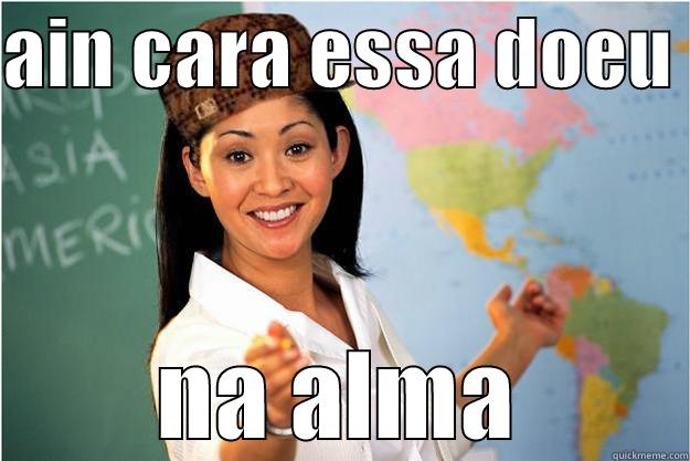 AIN CARA ESSA DOEU  NA ALMA Scumbag Teacher