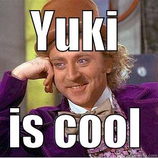 YUKI IS COOL Condescending Wonka