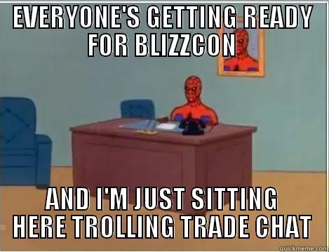 EVERYONE'S GETTING READY FOR BLIZZCON AND I'M JUST SITTING HERE TROLLING TRADE CHAT Spiderman Desk