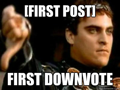 [First post] First downvote  Downvoting Roman