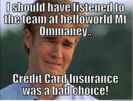 Travel Insurance - I SHOULD HAVE LISTENED TO THE TEAM AT HELLOWORLD MT OMMANEY.. CREDIT CARD INSURANCE WAS A BAD CHOICE! 1990s Problems