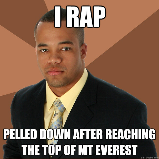 I rap pelled down after reaching the top of Mt Everest  Successful Black Man