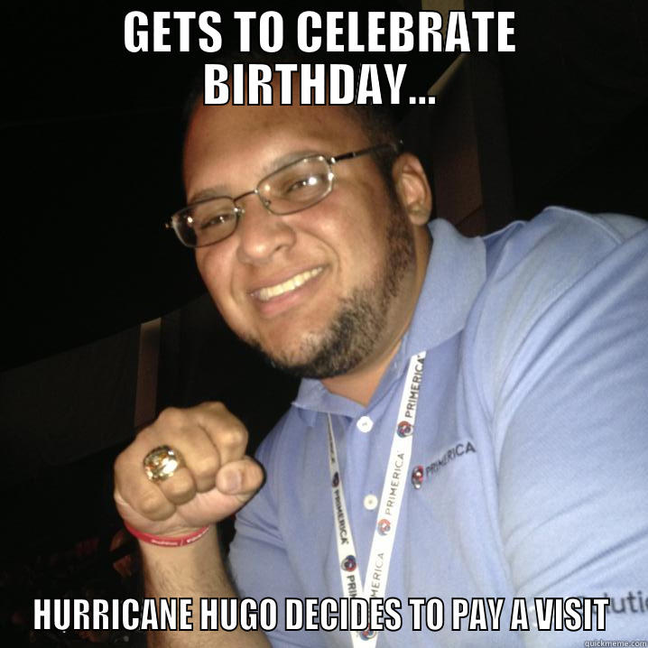 fml FRIEND - GETS TO CELEBRATE BIRTHDAY... HURRICANE HUGO DECIDES TO PAY A VISIT Misc