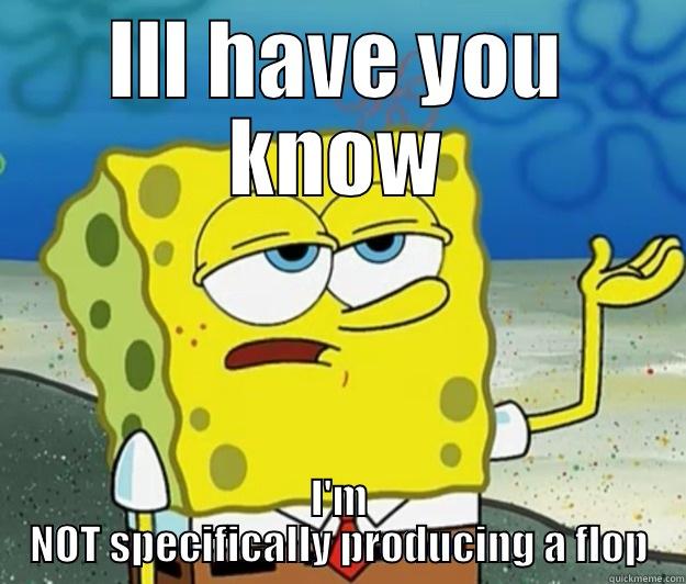 ILL HAVE YOU KNOW I'M NOT SPECIFICALLY PRODUCING A FLOP Tough Spongebob