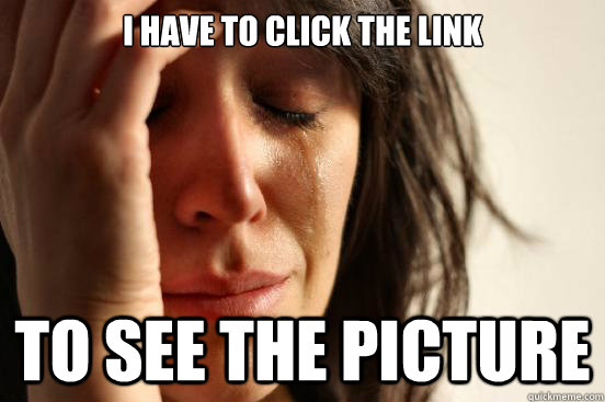 I have to click the link to see the picture  First World Problems