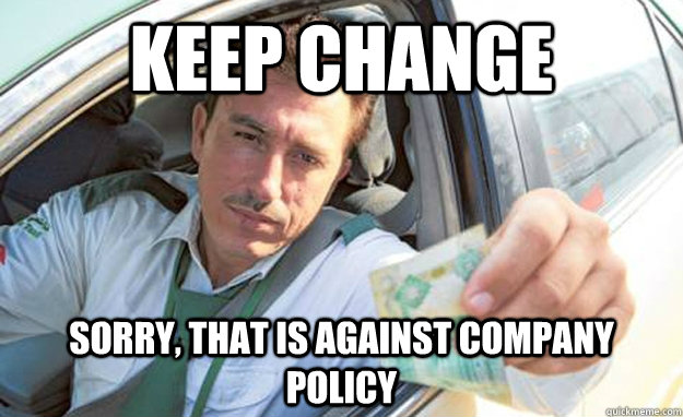 Keep change Sorry, that is against company policy - Keep change Sorry, that is against company policy  Honest Taxi Driver Ali