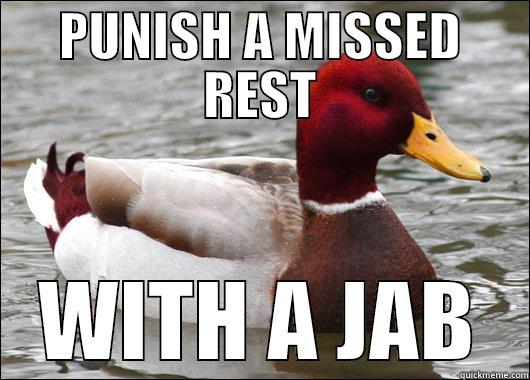 PUNISH A MISSED REST WITH A JAB Malicious Advice Mallard