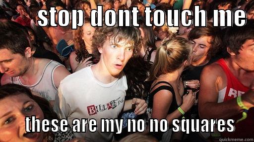        STOP DONT TOUCH ME      THESE ARE MY NO NO SQUARES  Sudden Clarity Clarence