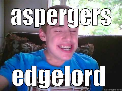 aspie betafag -  ASPERGERS EDGELORD Misc