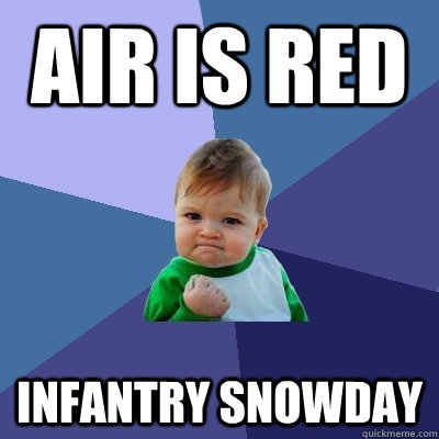 Air is Red Infantry Snowday  Success Kid