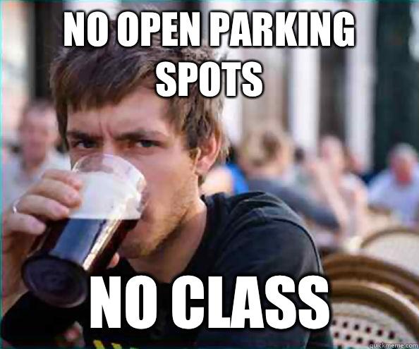 No open parking spots No class - No open parking spots No class  Lazy College Senior