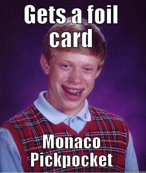 Monaco Pickpocket - GETS A FOIL CARD MONACO PICKPOCKET Bad Luck Brian