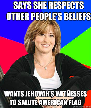 says she respects other people's beliefs  wants Jehovah's witnesses to salute American flag    Sheltering Suburban Mom