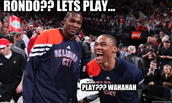 RONDO?? Lets play... Play??? wahahah - RONDO?? Lets play... Play??? wahahah  Durant and Westbrook