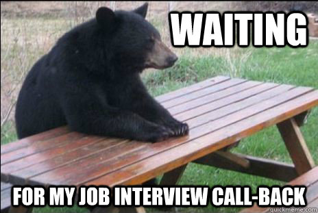                        Waiting  For my job interview call-back  