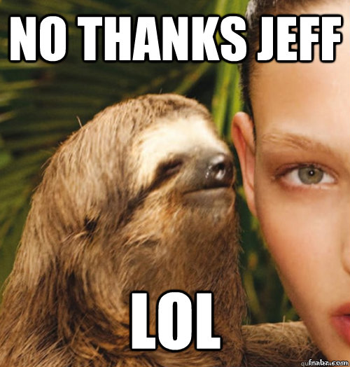 no thanks jeff lol - no thanks jeff lol  rape sloth