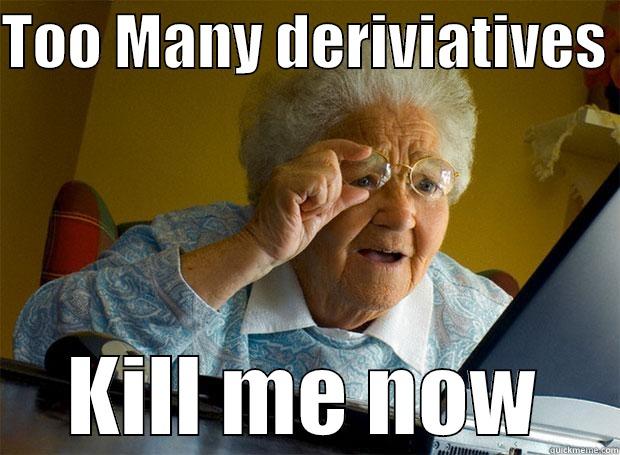 TOO MANY DERIVIATIVES  KILL ME NOW Grandma finds the Internet