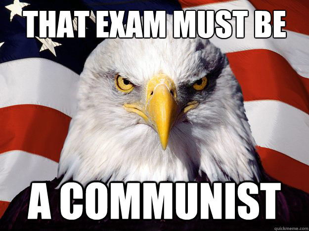 THat exam must be  a communist  Freedom Eagle