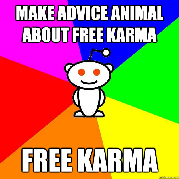 Make Advice Animal about Free Karma Free Karma  Reddit Alien