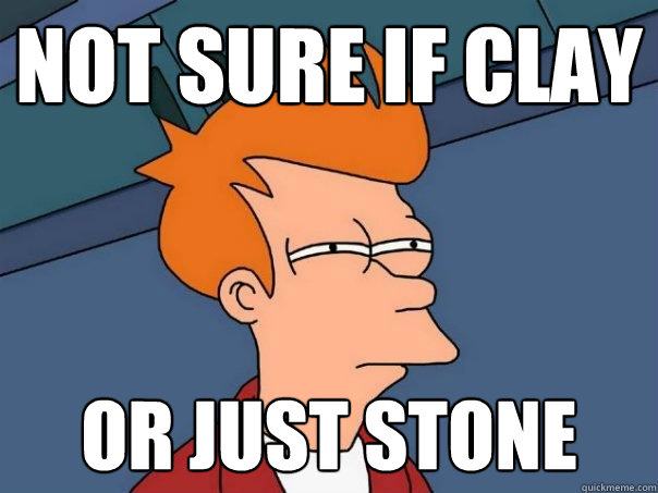 Not sure if clay Or just stone  Futurama Fry