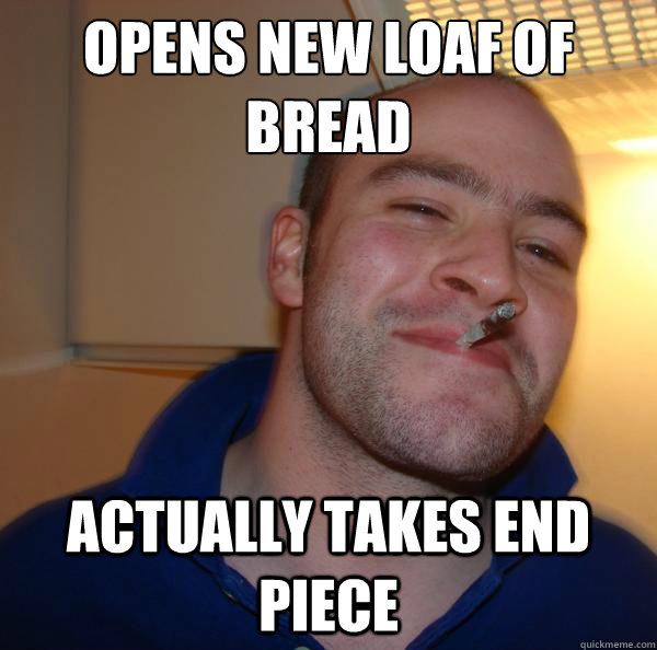 Opens new loaf of bread Actually takes end piece - Opens new loaf of bread Actually takes end piece  Misc