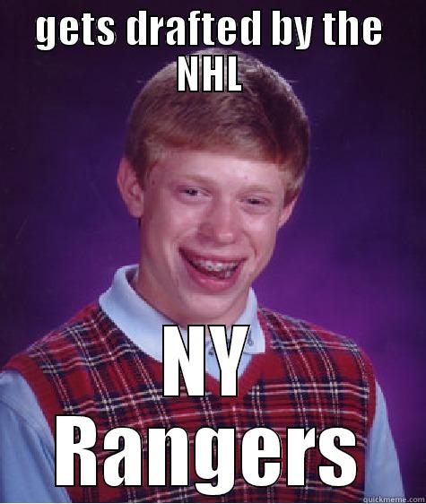 GETS DRAFTED BY THE NHL NY RANGERS Bad Luck Brian