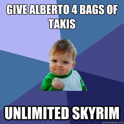 Give alberto 4 bags of takis unlimited skyrim  Success Kid