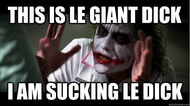 this is le giant dick i am sucking le dick  Joker Mind Loss