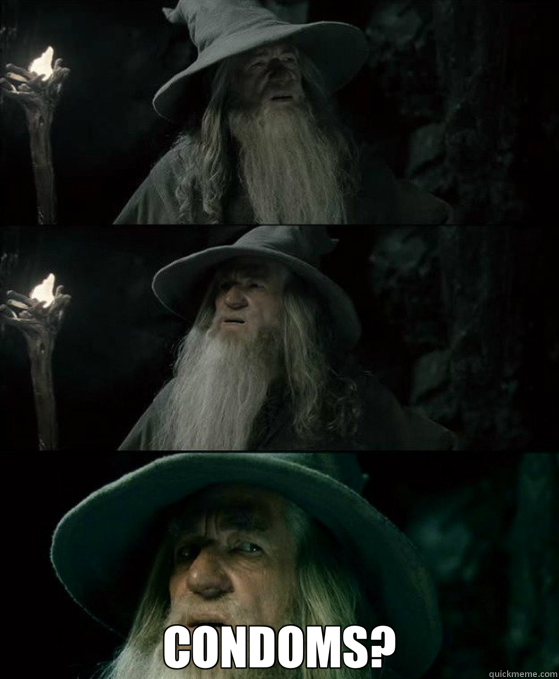  CONDOMS?  Confused Gandalf