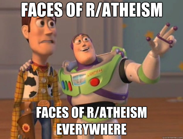 Faces of r/atheism Faces of r/atheism everywhere  Toy Story