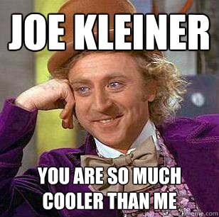 joe kleiner you are so much cooler than me - joe kleiner you are so much cooler than me  Condescending Wonka