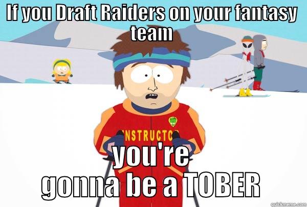 IF YOU DRAFT RAIDERS ON YOUR FANTASY TEAM YOU'RE GONNA BE A TOBER Super Cool Ski Instructor