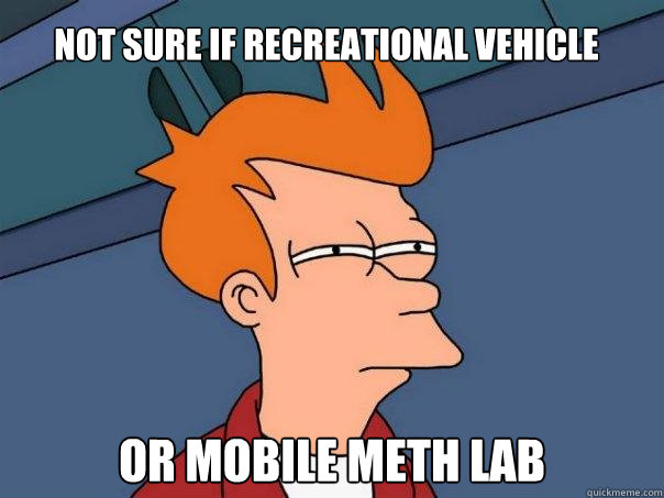 Not sure if recreational vehicle or mobile meth lab  Futurama Fry