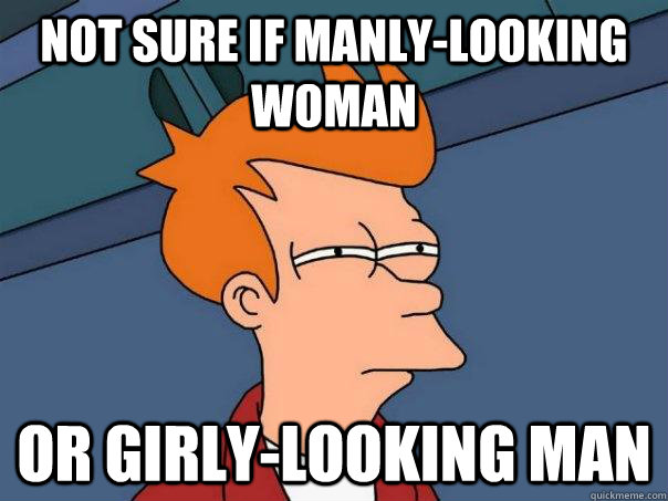 not sure if manly-looking woman or girly-looking man - not sure if manly-looking woman or girly-looking man  Futurama Fry