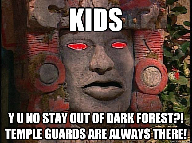 kids y u no stay out of dark forest?! temple guards are always there! - kids y u no stay out of dark forest?! temple guards are always there!  Y U No Olmec