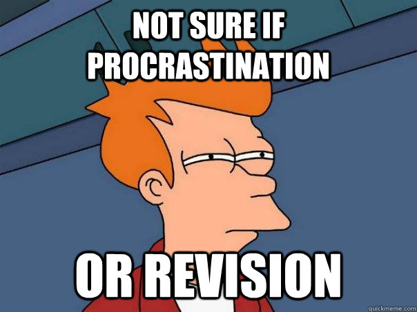 Not sure if procrastination Or revision - Not sure if procrastination Or revision  Futurama Fry