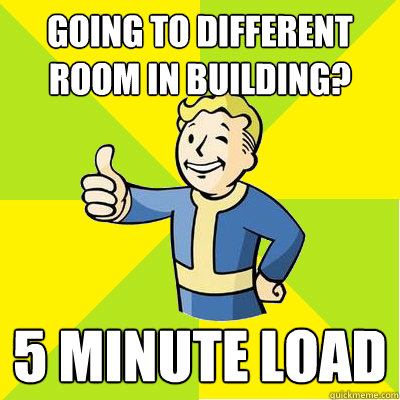 Going to different room in building? 5 minute load - Going to different room in building? 5 minute load  Fallout new vegas