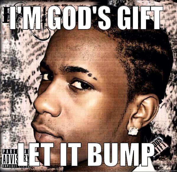 I'M GOD'S GIFT LET IT BUMP Misc