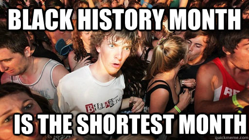 black history month is the shortest month  Sudden Clarity Clarence