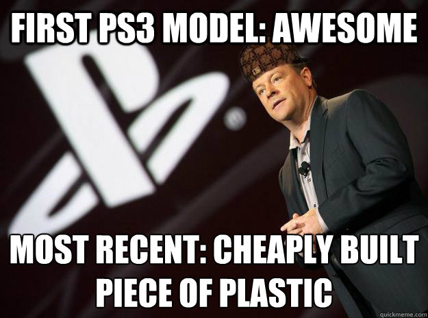 first ps3 model: awesome most recent: cheaply built piece of plastic  Scumbag Sony