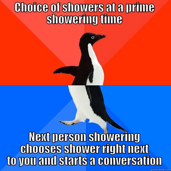 CHOICE OF SHOWERS AT A PRIME SHOWERING TIME NEXT PERSON SHOWERING CHOOSES SHOWER RIGHT NEXT TO YOU AND STARTS A CONVERSATION Socially Awesome Awkward Penguin