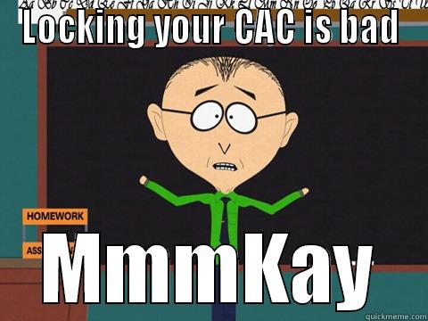 LOCKING YOUR CAC IS BAD MMMKAY Misc