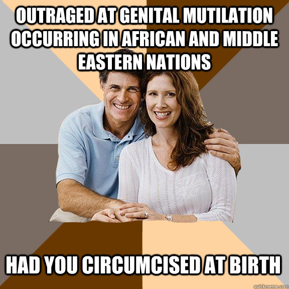 Outraged at genital mutilation occurring in African and middle eastern nations had you circumcised at birth  Scumbag Parents