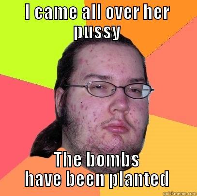 computer guy - I CAME ALL OVER HER PUSSY THE BOMBS HAVE BEEN PLANTED Butthurt Dweller